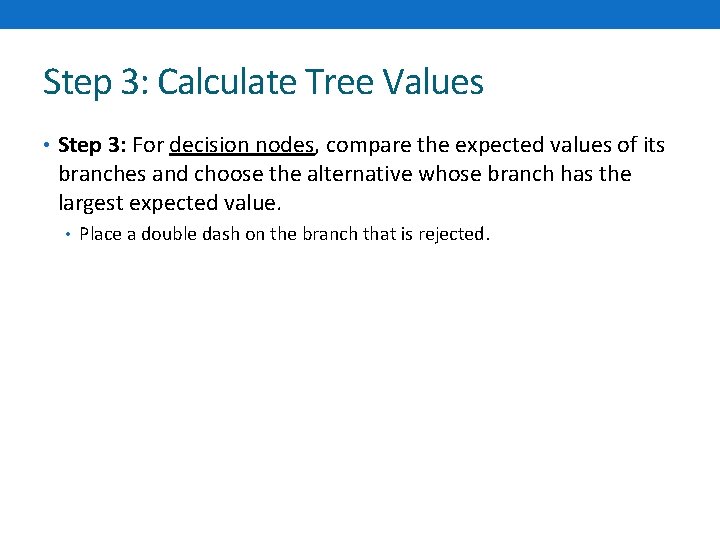 Step 3: Calculate Tree Values • Step 3: For decision nodes, compare the expected
