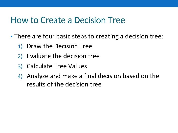 How to Create a Decision Tree • There are four basic steps to creating