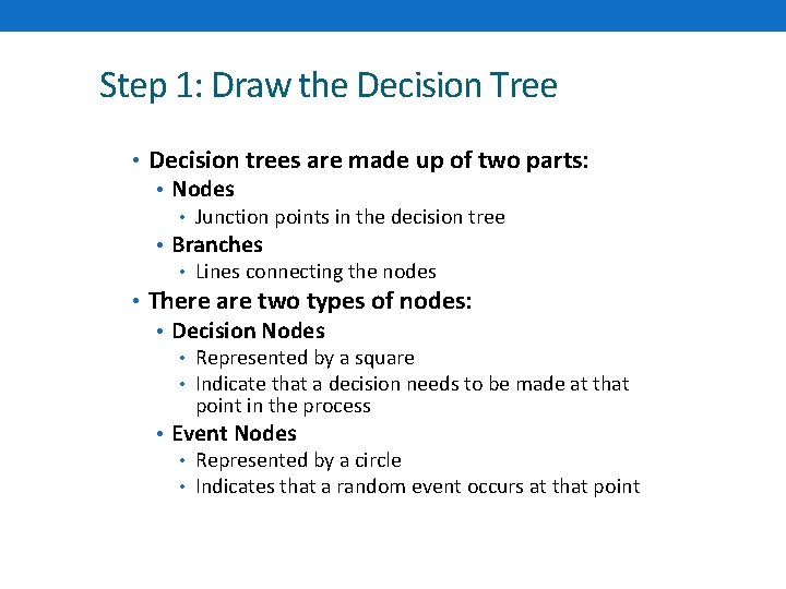 Step 1: Draw the Decision Tree • Decision trees are made up of two