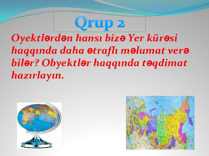 Qrup 2 Oyektlərdən hansı bizə Yer kürəsi haqqında daha ətraflı məlumat verə bilər? Obyektlər