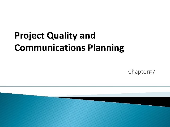 Project Quality and Communications Planning Chapter#7 