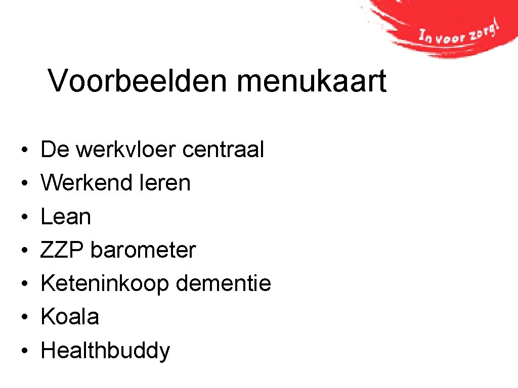 Voorbeelden menukaart • • De werkvloer centraal Werkend leren Lean ZZP barometer Keteninkoop dementie