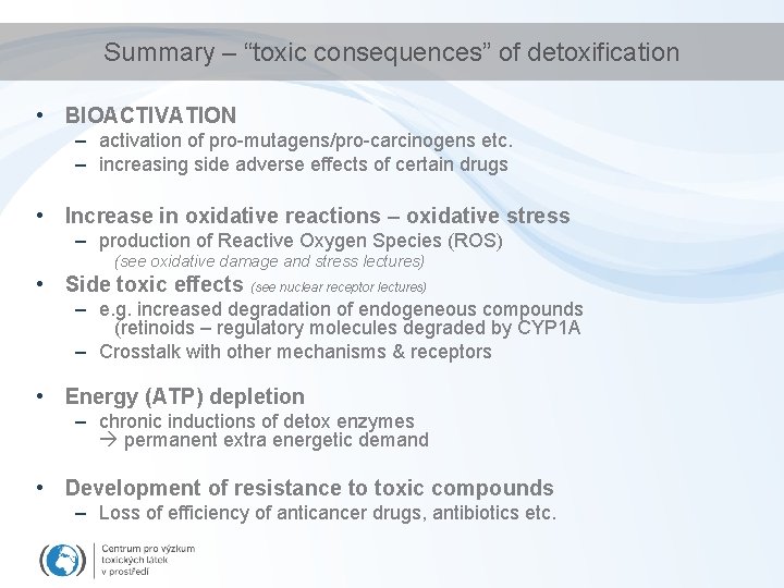 Summary – “toxic consequences” of detoxification • BIOACTIVATION – activation of pro-mutagens/pro-carcinogens etc. –