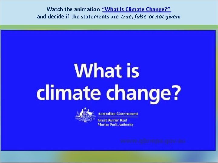 Watch the animation “What Is Climate Change? ” and decide if the statements are