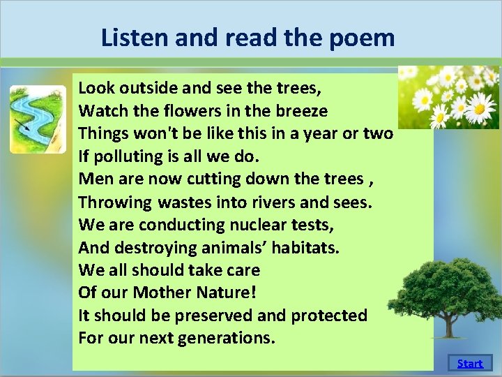 Listen and read the poem Look outside and see the trees, Watch the flowers