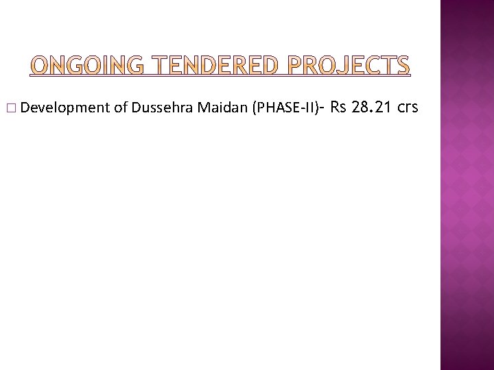 � Development of Dussehra Maidan (PHASE-II)– Rs 28. 21 crs 