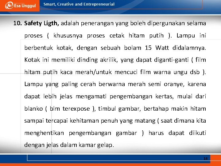 10. Safety Ligth, adalah penerangan yang boleh dipergunakan selama proses ( khususnya proses cetak