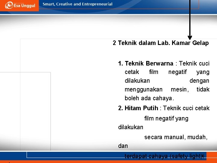 2 Teknik dalam Lab. Kamar Gelap 1. Teknik Berwarna : Teknik cuci cetak film