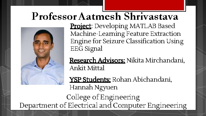 Professor Aatmesh Shrivastava Project: Developing MATLAB Based Machine-Learning Feature Extraction Engine for Seizure Classification Professor Aatmesh Shrivastava Project: Developing MATLAB Based Machine-Learning Feature Extraction Engine for Seizure Classification