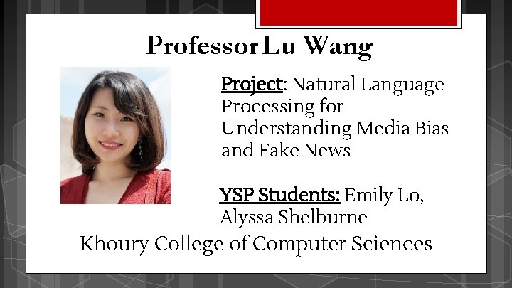 Professor Lu Wang Project: Natural Language Processing for Understanding Media Bias and Fake News Professor Lu Wang Project: Natural Language Processing for Understanding Media Bias and Fake News