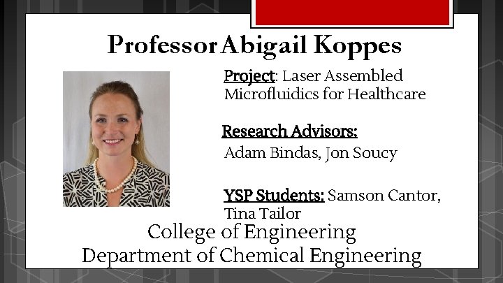 Professor Abigail Koppes Project: Laser Assembled Microfluidics for Healthcare Research Advisors: Adam Bindas, Jon Professor Abigail Koppes Project: Laser Assembled Microfluidics for Healthcare Research Advisors: Adam Bindas, Jon