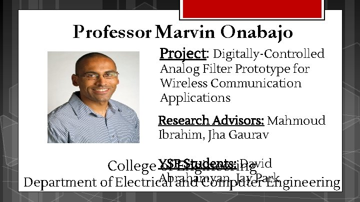 Professor Marvin Onabajo Project: Digitally-Controlled Analog Filter Prototype for Wireless Communication Applications Research Advisors: Professor Marvin Onabajo Project: Digitally-Controlled Analog Filter Prototype for Wireless Communication Applications Research Advisors: