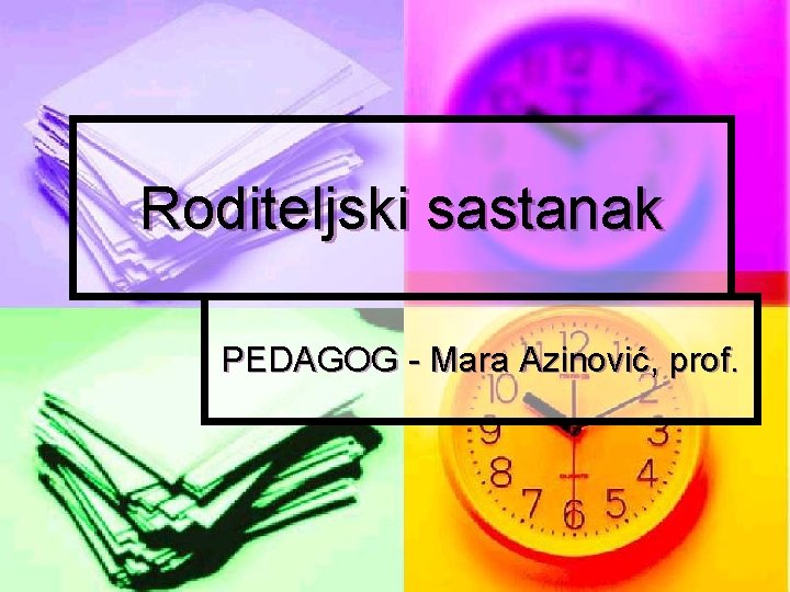 Roditeljski sastanak PEDAGOG - Mara Azinović, prof. 