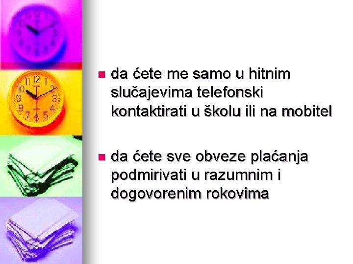 n da ćete me samo u hitnim slučajevima telefonski kontaktirati u školu ili na