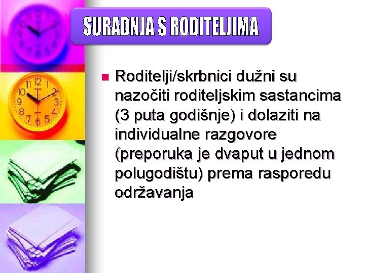 n Roditelji/skrbnici dužni su nazočiti roditeljskim sastancima (3 puta godišnje) i dolaziti na individualne