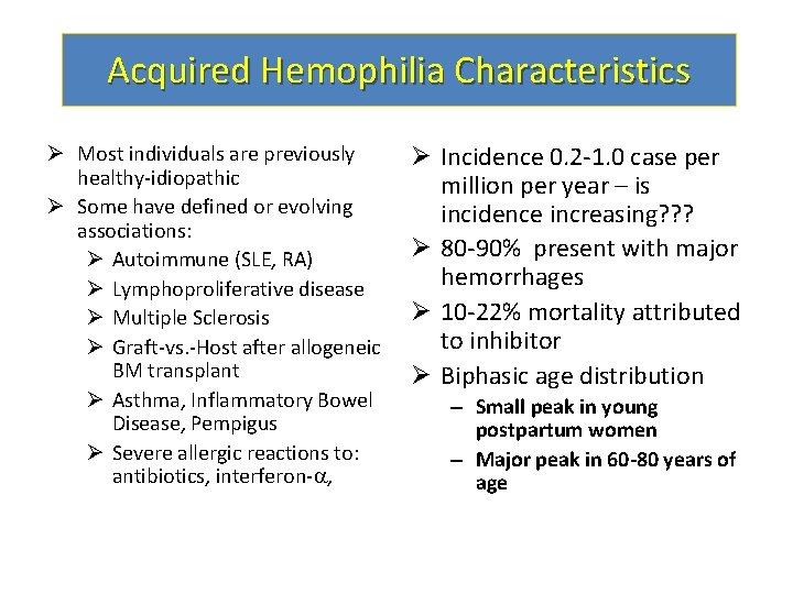 Acquired Hemophilia Characteristics Ø Most individuals are previously healthy-idiopathic Ø Some have defined or
