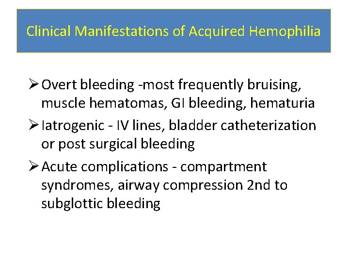 Clinical Manifestations of Acquired Hemophilia Ø Overt bleeding -most frequently bruising, muscle hematomas, GI