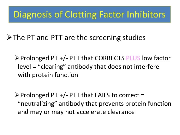 Diagnosis of Clotting Factor Inhibitors ØThe PT and PTT are the screening studies ØProlonged