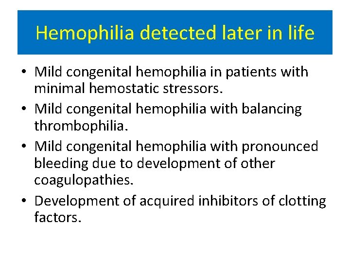 Hemophilia detected later in life • Mild congenital hemophilia in patients with minimal hemostatic