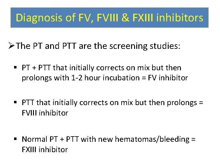 Diagnosis of FV, FVIII & FXIII inhibitors ØThe PT and PTT are the screening