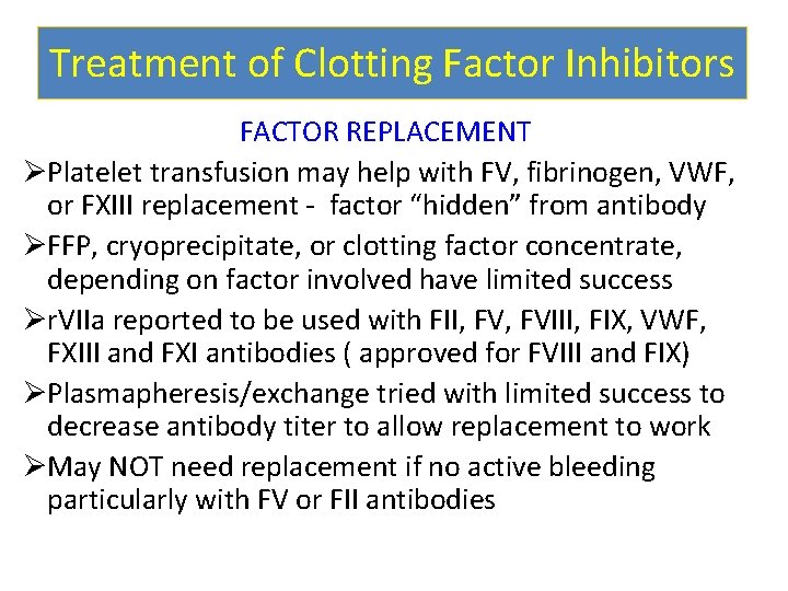 Treatment of Clotting Factor Inhibitors FACTOR REPLACEMENT ØPlatelet transfusion may help with FV, fibrinogen,