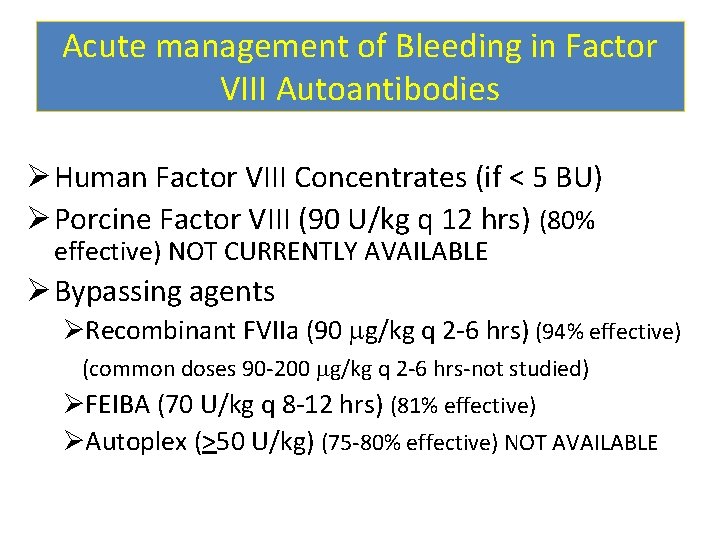 Acute management of Bleeding in Factor VIII Autoantibodies Ø Human Factor VIII Concentrates (if