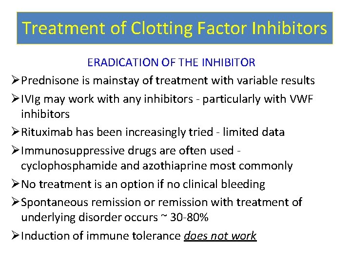 Treatment of Clotting Factor Inhibitors ERADICATION OF THE INHIBITOR Ø Prednisone is mainstay of