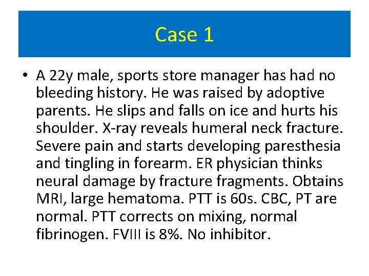 Case 1 • A 22 y male, sports store manager has had no bleeding