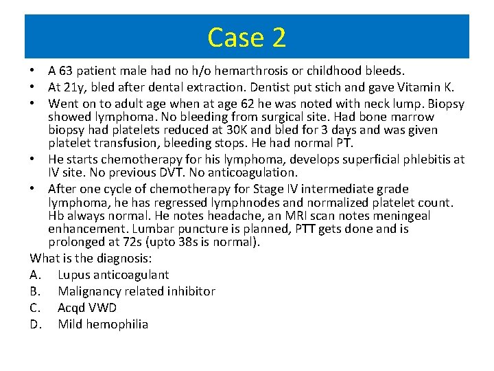 Case 2 • A 63 patient male had no h/o hemarthrosis or childhood bleeds.