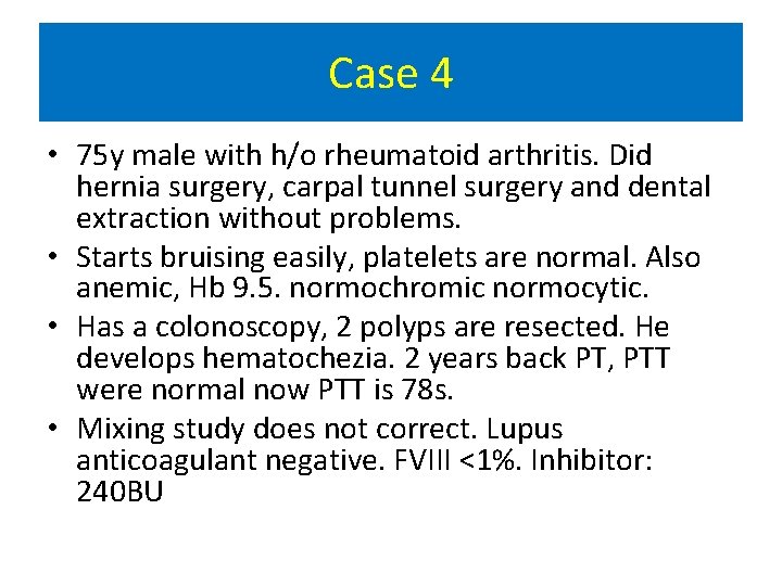 Case 4 • 75 y male with h/o rheumatoid arthritis. Did hernia surgery, carpal