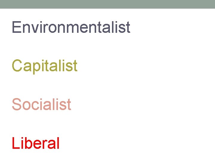 Environmentalist Capitalist Socialist Liberal Environmentalist Capitalist Socialist Liberal