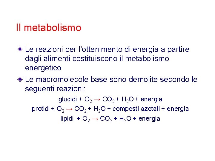 Il metabolismo Le reazioni per l’ottenimento di energia a partire dagli alimenti costituiscono il