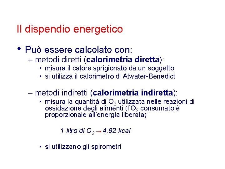 Il dispendio energetico • Può essere calcolato con: – metodi diretti (calorimetria diretta): •