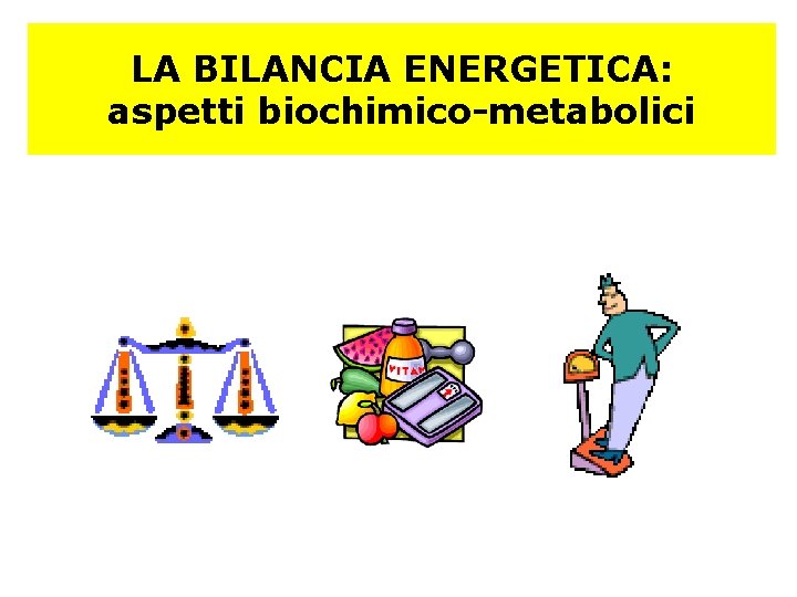 LA BILANCIA ENERGETICA: aspetti biochimico-metabolici 