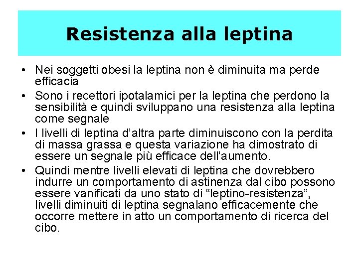 Resistenza alla leptina • Nei soggetti obesi la leptina non è diminuita ma perde
