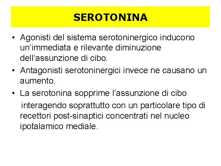 SEROTONINA • Agonisti del sistema serotoninergico inducono un’immediata e rilevante diminuzione dell’assunzione di cibo.