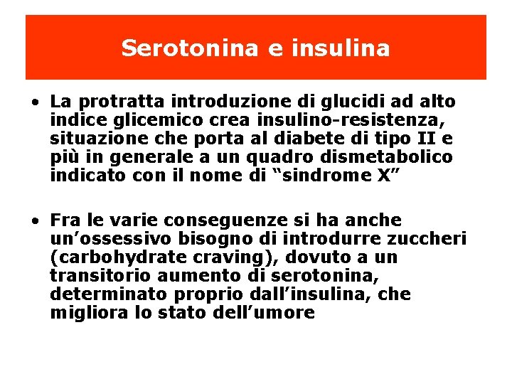 Serotonina e insulina • La protratta introduzione di glucidi ad alto indice glicemico crea