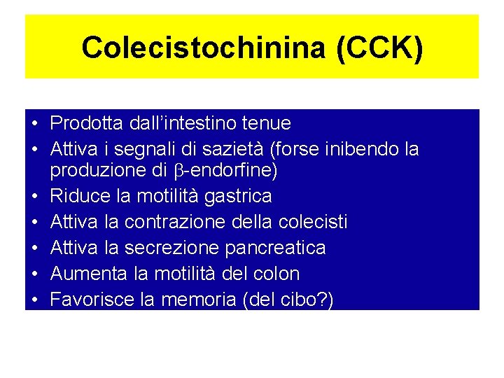 Colecistochinina (CCK) • Prodotta dall’intestino tenue • Attiva i segnali di sazietà (forse inibendo