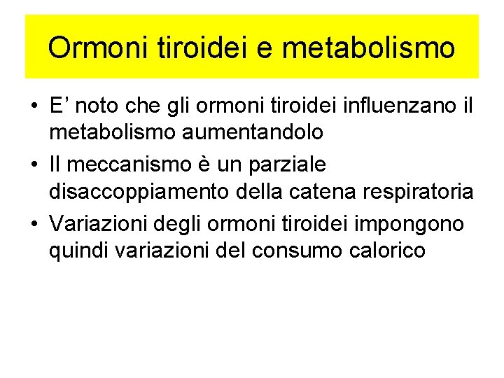 Ormoni tiroidei e metabolismo • E’ noto che gli ormoni tiroidei influenzano il metabolismo