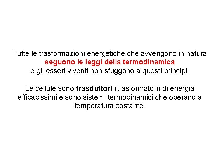 Tutte le trasformazioni energetiche avvengono in natura seguono le leggi della termodinamica e gli