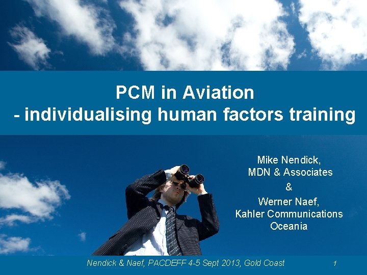 PCM in Aviation - individualising human factors training Mike Nendick, MDN & Associates & PCM in Aviation - individualising human factors training Mike Nendick, MDN & Associates &