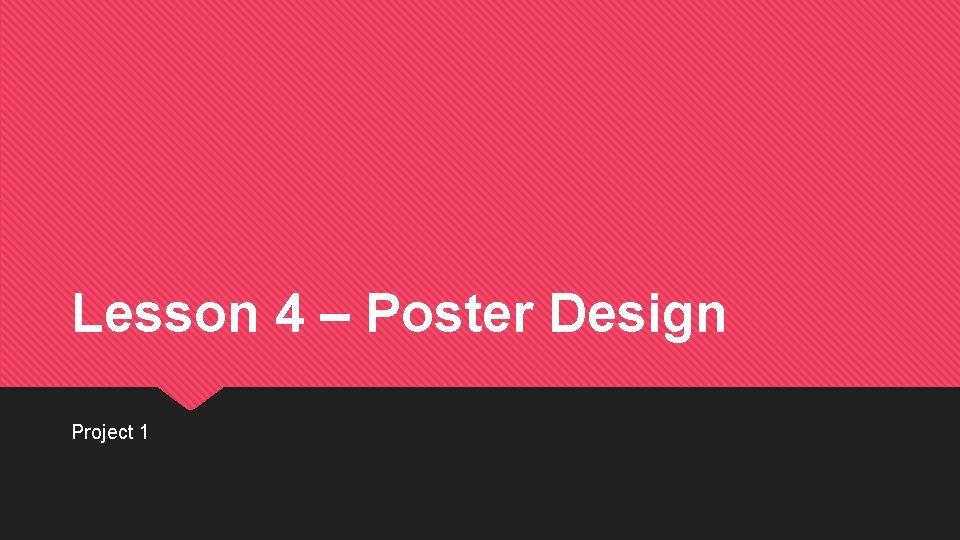 Lesson 4 – Poster Design Project 1 