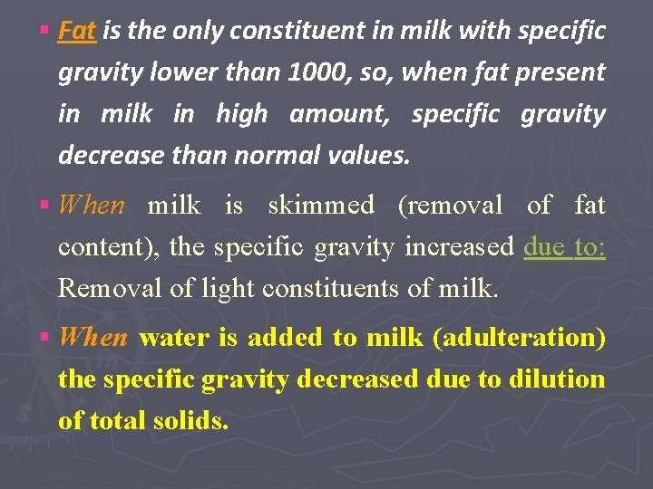 § Fat is the only constituent in milk with specific gravity lower than 1000,