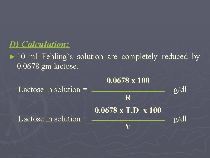 D) Calculation: ► 10 ml Fehling’s solution are completely reduced by 0. 0678 gm
