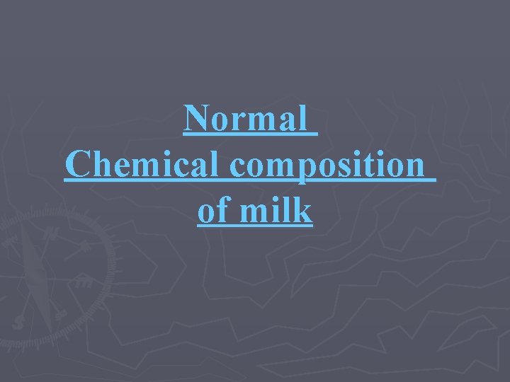 Normal Chemical composition of milk 