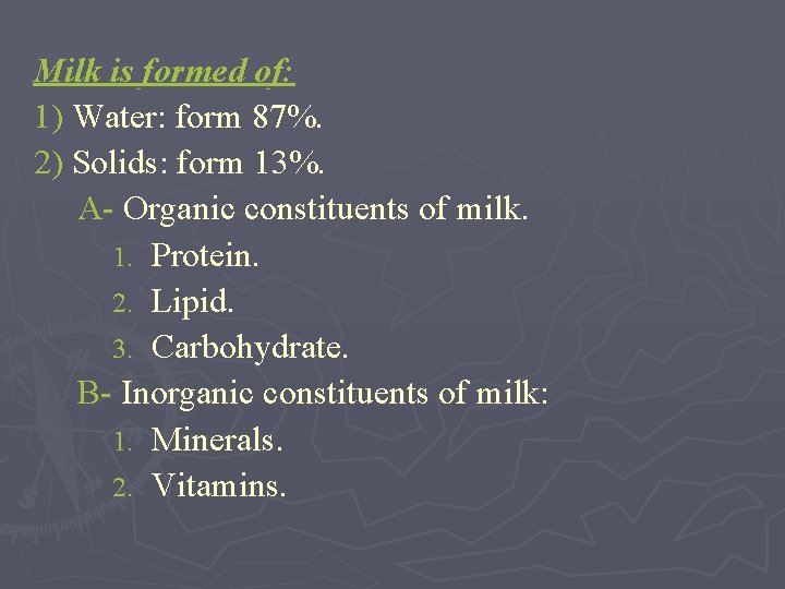 Milk is formed of: 1) Water: form 87%. 2) Solids: form 13%. A- Organic