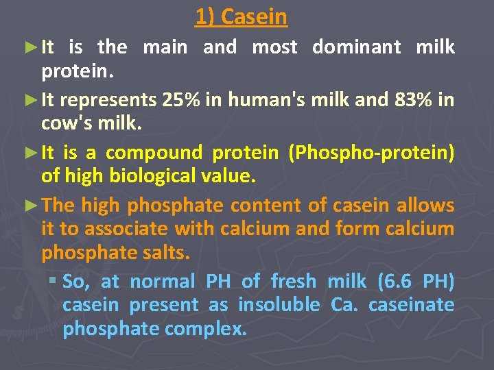 1) Casein ► It is the main and most dominant milk protein. ► It