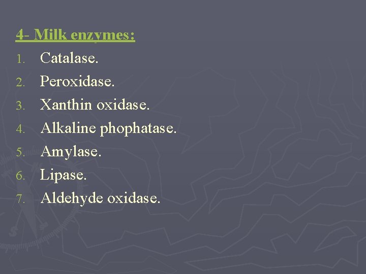 4 - Milk enzymes: 1. Catalase. 2. Peroxidase. 3. Xanthin oxidase. 4. Alkaline phophatase.