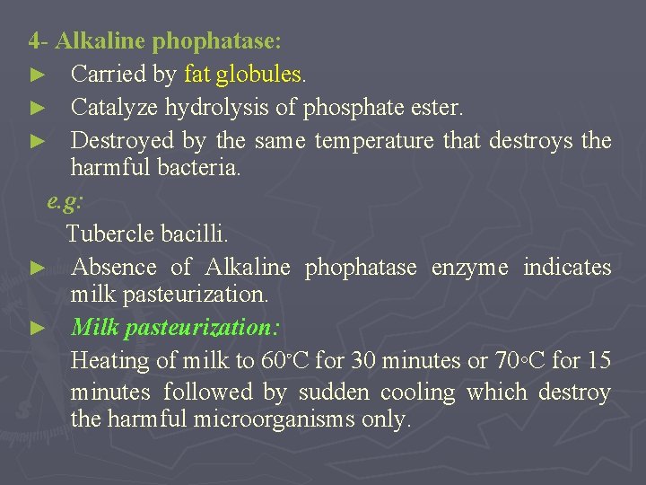 4 - Alkaline phophatase: ► Carried by fat globules. ► Catalyze hydrolysis of phosphate