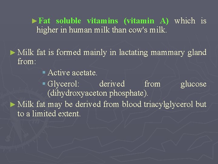 ►Fat soluble vitamins (vitamin A) which is higher in human milk than cow's milk.